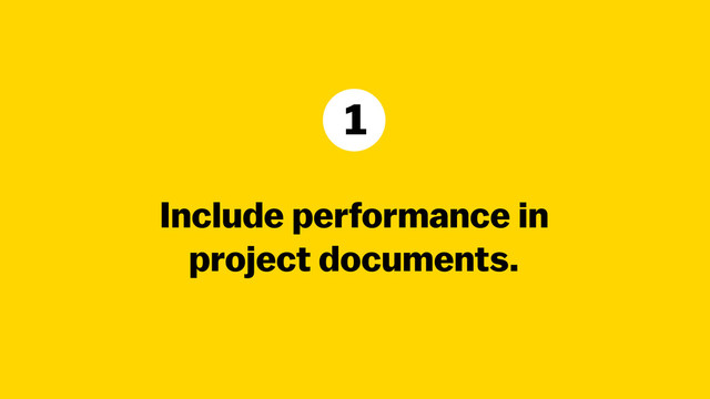 Include performance in  
project documents.
1
