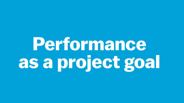 Performance  
as a project goal
