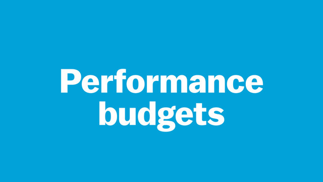 Performance
budgets

