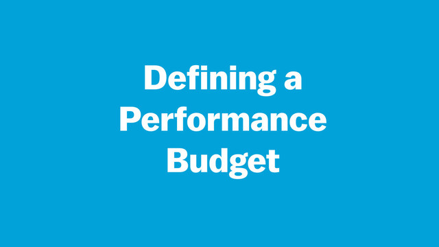 Defining a
Performance
Budget
