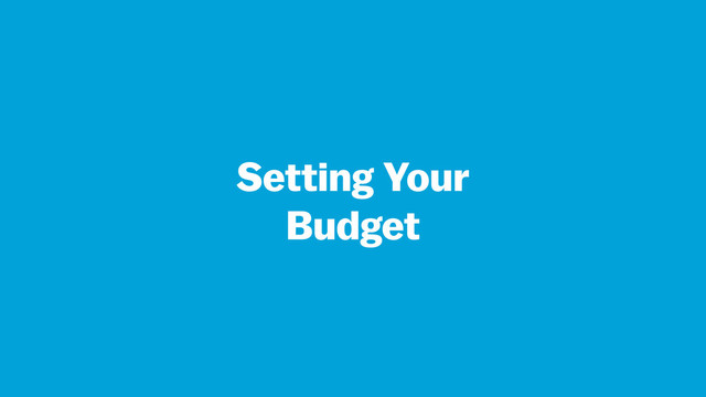 Setting Your
Budget
