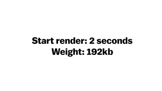Start render: 2 seconds
Weight: 192kb
