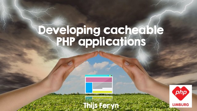 Developing cacheable
PHP applications
Thijs Feryn
