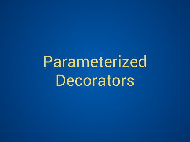 Parameterized
Decorators
