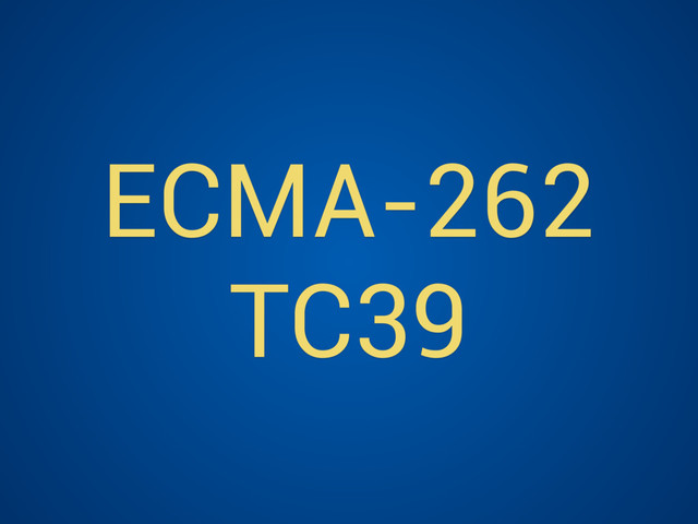 ECMA-262
TC39

