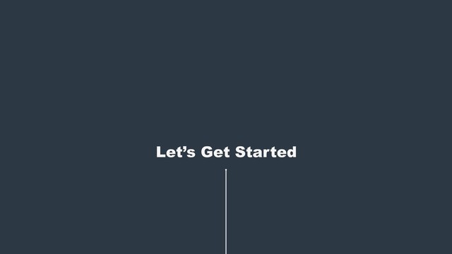 Let’s Get Started
