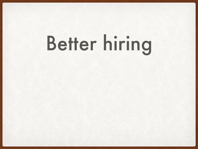 Better hiring
