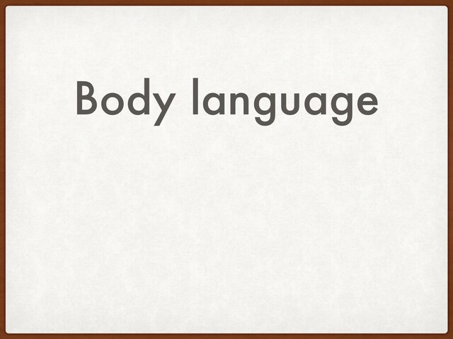 Body language

