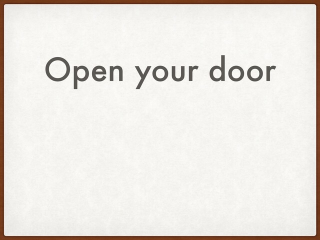 Open your door
