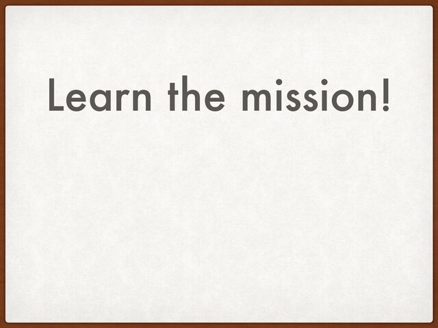 Learn the mission!
