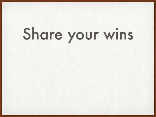 Share your wins
