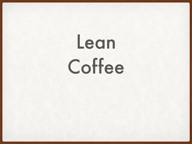 Lean
Coffee
