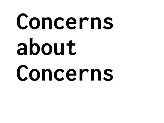 Concerns
about
Concerns
