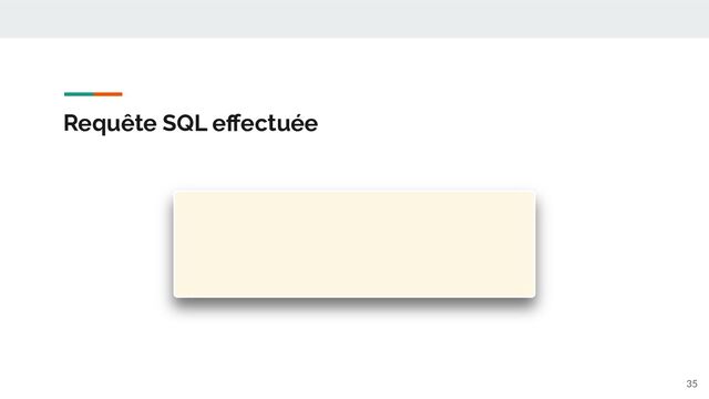 Requête SQL eﬀectuée
35
