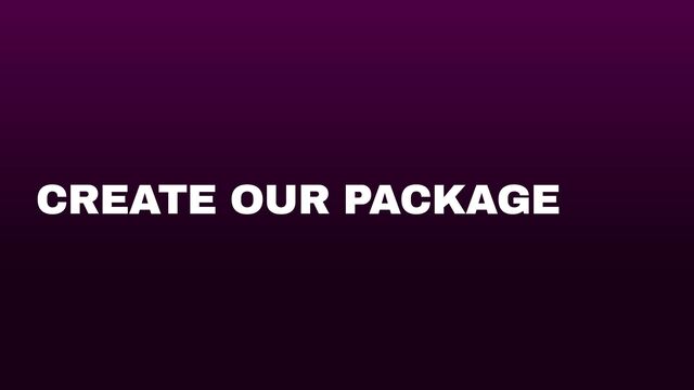 CREATE OUR PACKAGE
