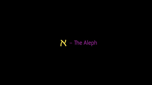 א – The Aleph
