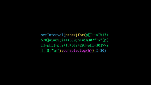 setInterval(p=h=>{for(p[I++*I%17+
578]=i=89;i++<630;h+=i%30?"`*"[p[
i]=p[i]+p[i+1]+p[i+29]+p[i+30]>>2
]||8:"\n");console.log(h)},I=30)
