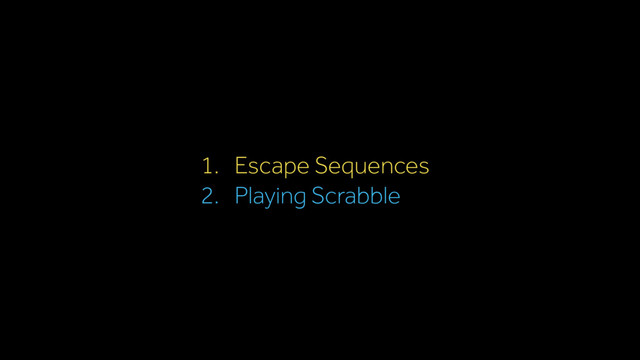 1. Escape Sequences
2. Playing Scrabble
