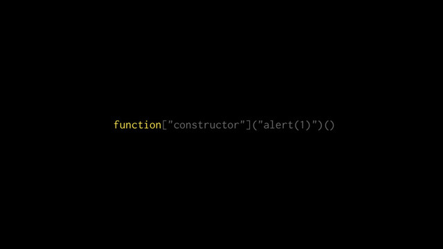 function["constructor"]("alert(1)")()
