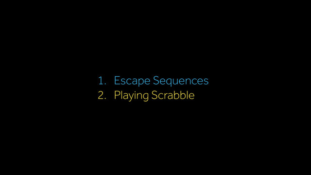 1. Escape Sequences
2. Playing Scrabble
