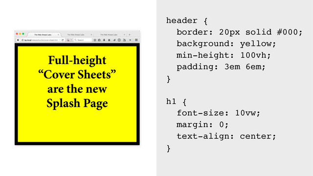 header {
border: 20px solid #000;
background: yellow;
min-height: 100vh;
padding: 3em 6em;
}
h1 {
font-size: 10vw;
margin: 0;
text-align: center;
}
