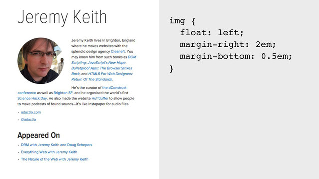 img {
float: left;
margin-right: 2em;
margin-bottom: 0.5em;
}
