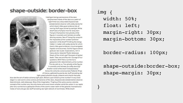 img {
width: 50%;
float: left;
margin-right: 30px;
margin-bottom: 30px;
border-radius: 100px;
shape-outside:border-box;
shape-margin: 30px;
}
