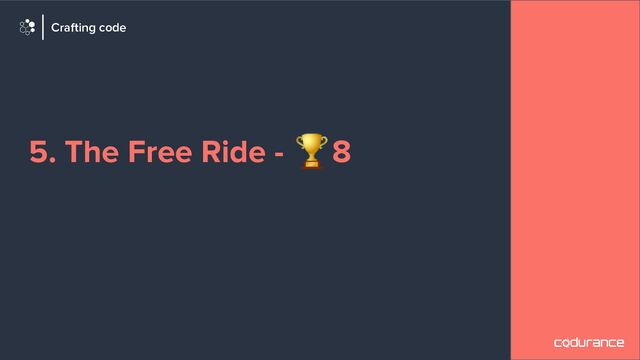 5. The Free Ride - 🏆8
Crafting code
