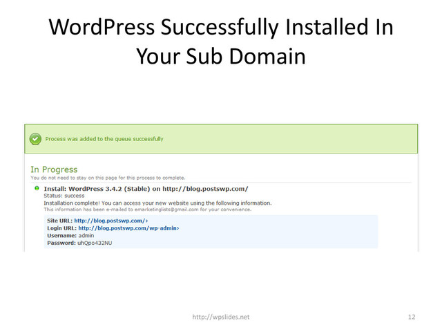 WordPress Successfully Installed In
Your Sub Domain
12
http://wpslides.net
