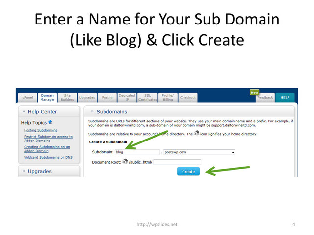 Enter a Name for Your Sub Domain
(Like Blog) & Click Create
4
http://wpslides.net
