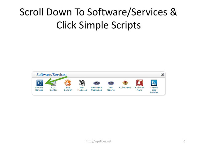 Scroll Down To Software/Services &
Click Simple Scripts
6
http://wpslides.net
