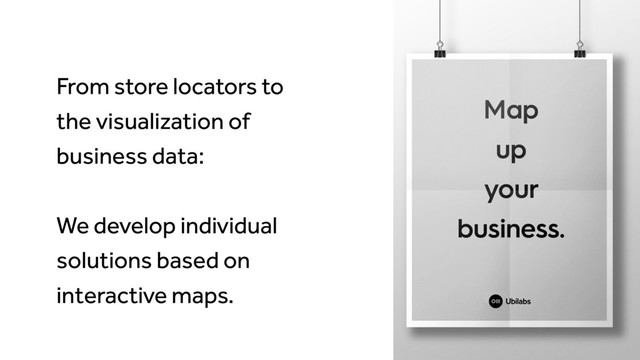 From store locators to
the visualization of
business data:
We develop individual
solutions based on
interactive maps.
