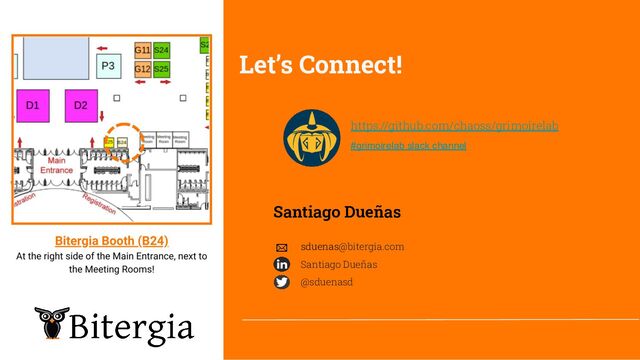 Santiago Dueñas
Let’s Connect!
sduenas@bitergia.com
Santiago Dueñas
@sduenasd
BOOTH LOCATION B24
https://github.com/chaoss/grimoirelab
#grimoirelab slack channel
