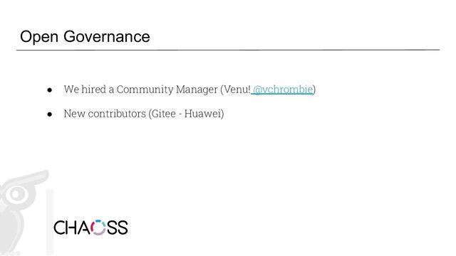 Open Governance
● We hired a Community Manager (Venu! @vchrombie)
● New contributors (Gitee - Huawei)
