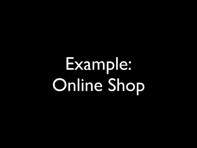 Example:
Online Shop
