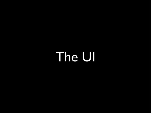 The UI
