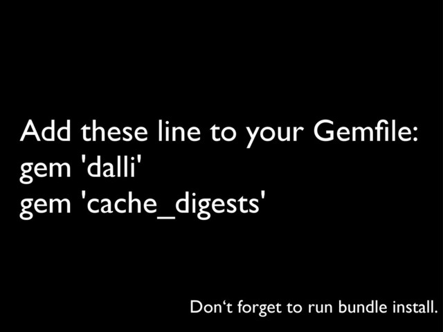 Add these line to your Gemﬁle:
gem 'dalli'
gem 'cache_digests'
Don‘t forget to run bundle install.
