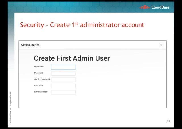 © 2016 CloudBees, Inc. All Rights Reserved
Security – Create 1st administrator account
28
