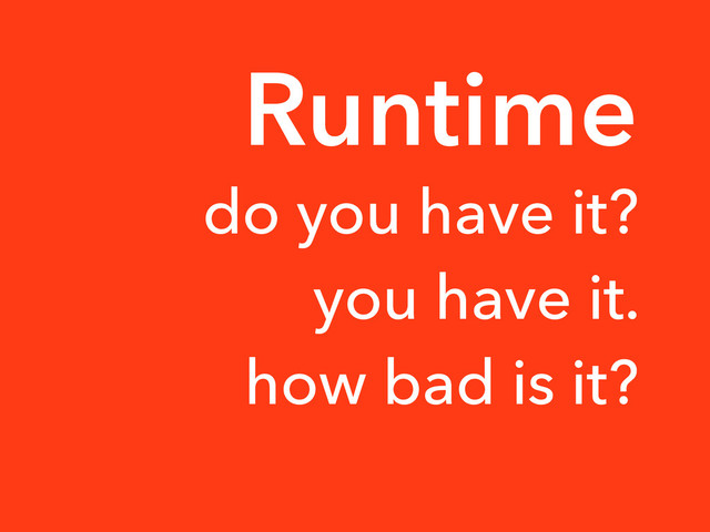 do you have it?
you have it.
how bad is it?
Runtime
