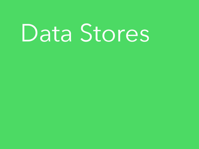 Data Stores
