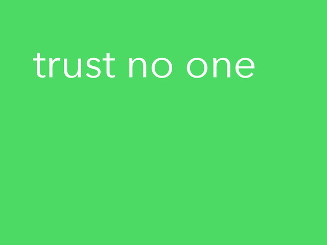trust no one
