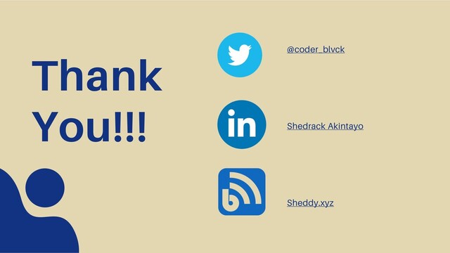 Thank
You!!!
@coder_blvck
Shedrack Akintayo
Sheddy.xyz
