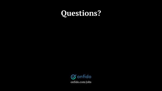 Questions?
onfido.com/jobs
