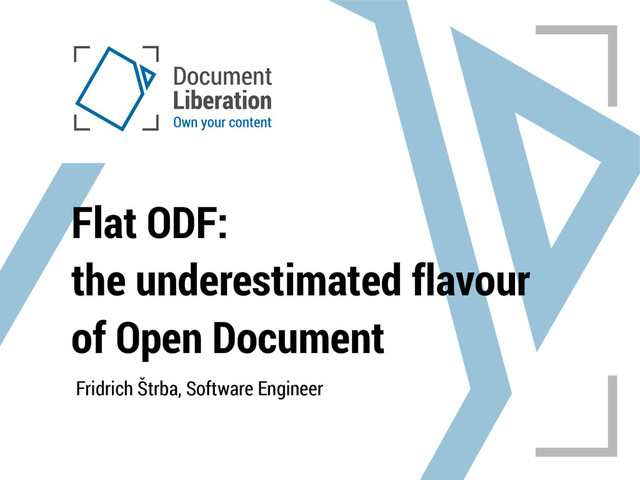 Fridrich Štrba, Software Engineer
Flat ODF:
the underestimated flavour
of Open Document
