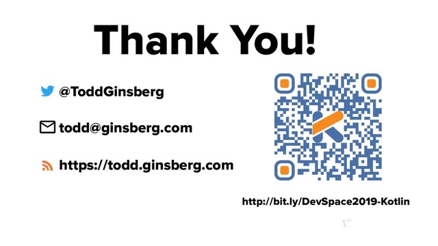 #springone
@s1p
@ToddGinsberg
todd@ginsberg.com
https://todd.ginsberg.com
http://bit.ly/DevSpace2019-Kotlin
Thank You!
