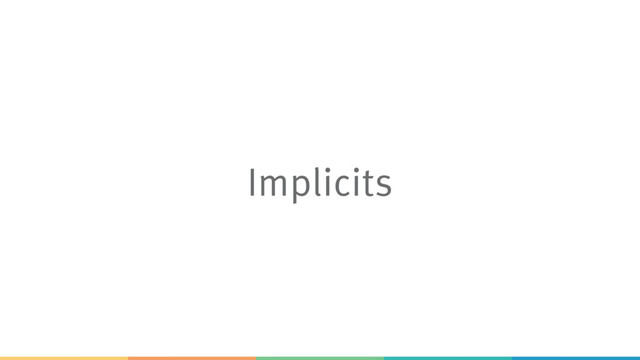 Implicits
