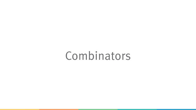 Combinators
