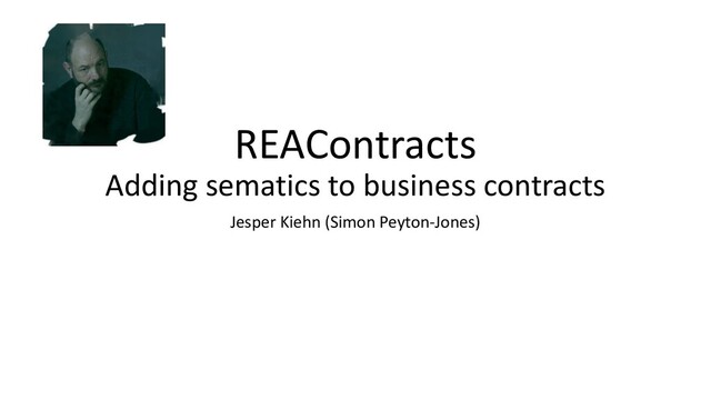 REAContracts
Adding sematics to business contracts
Jesper Kiehn (Simon Peyton-Jones)
