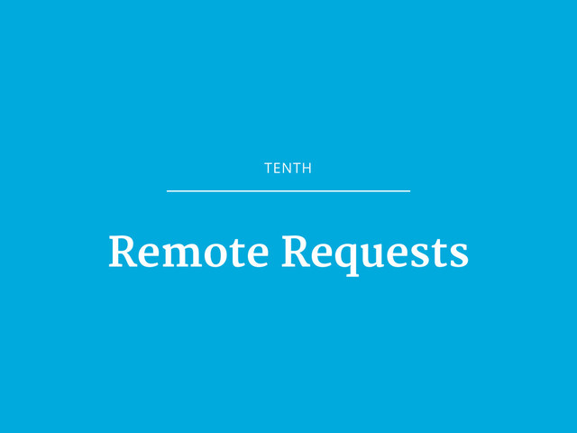 TENTH
Remote Requests
