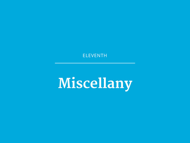 ELEVENTH
Miscellany
